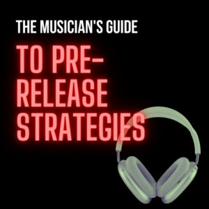 The Musicians Guide to Pre-Release Strategies Pre-Release Strategy