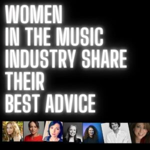 Women in The Music Industry Share Their Best Advice